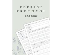 Peptide Protocol Log book: Daily & Weekly Peptide Tracker for Dosage, Injection Logs, Protocols & Progress