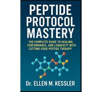 Peptide Protocol Mastery The Complete Guide to Healing, Performance, and Longevity with Cutting-Edge Peptide Therapy