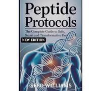 Peptide Protocol: The complete Guide to Safe, Smart and Transformation Use