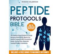 Peptide Protocols Bible: The Evidence-Based System for Energy, Recovery, Brain Clarity, Muscle, Gut Health & Longevity With Personalized Stacks, Cycling Plans, Biomarker Tracking & Safety Frameworks