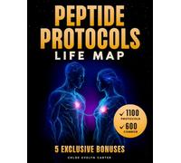 PEPTIDE PROTOCOLS LIFE MAP: Discover How to Safely Use Peptides to Boost Energy, Sharpen Focus, and Transform Your Body with 1100 Therapeutic Protocols for Health, Fitness, and Longevity