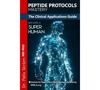 Peptide Protocols Mastery: The Clinical Applications Guide - Unlocking the Secrets to Health, Healing, and Longevity