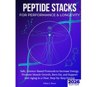 Peptide Stacks for Performance & Longevity: Safe, Science-Based Protocols to Increase Energy, Promote Muscle Growth, Burn Fat, and Support Anti-Aging in a Clear, Step-by-Step Format
