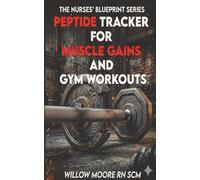 Peptide Tracker for Muscle Gains and Gym Workouts: Easy Tracker/logbook/Journal for Peptide Use Tracking and Gym Workout Protocols