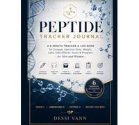 Peptide Tracker Journal: A 6-Month Tracker & Log Book for Dosage, Injection Sites, Weight, Labs, Side Effects, Goals & Progress - for Men and Women
