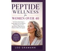 Peptide Wellness for Women Over 40: The Evidence-Based Guide to Healthy Aging, Hormonal Balance, Weight Management, Skin Rejuvenation, Energy, Recovery, Metabolic Health, and Longevity