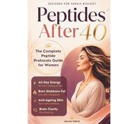 Peptides After 40: The Complete Peptide Protocols Guide for Women: Hormone Balance, Fat Loss, Anti-Ageing Skin, and Brain Clarity