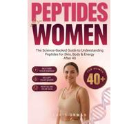 Peptides For Women: A Clear, Female-Focused Guide to Understanding Peptides, Supporting Skin Rejuvenation, Body Composition, and Optimizing Energy Levels with Confidence