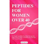Peptides For Women Over 40: The Complete Beginner-Friendly Guide to More Energy, Better Sleep, Stronger Metabolism, and Aging with Confidence