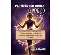 Peptides For Women Over 50: The Science-Backed Guide to Targeting Menopausal Belly Fat, Resetting Your Metabolism, and Reclaiming the Body You Recognize