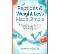 Peptides & Weight Loss Made Simple: A Clear, Science-Based Guide to Peptides, Metabolism, and Fat Loss for Beginners