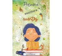 Pequeña Gran Escritora de Cuentos: Cuaderno bonito con interior a color: Crea tu primer libro con tus propios cuentos y guardalo como un preciado recuerdo
