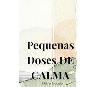 Pequenas Doses de Calma: Diário Guiado para Ansiedade e Paz Interior