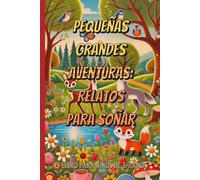 Pequeñas Grandes Aventuras: Relatos Para Soñar