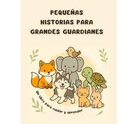 Pequeñas Historias para Grandes Guardianes: Cuentos breves para colorear, reflexionar y cuidar el planeta