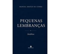 Pequenas Lembranças: Crónicas, Memórias e Retactos de um tempo que ficou