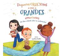 Pequenas Oraciones para Grandes Emociones: Un Libro Infantil Sobre los Sentimientos