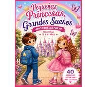 Pequeñas Princesas Grandes Sueños: Libro para Colorear para Niñas de 4 a 8 Años