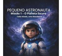 Pequeno Astronauta: Missão 1 - O Planeta Escuro