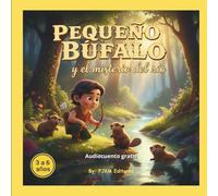 Pequeño Búfalo y el Misterio del río.: Un cuento para primeros lectores con valores y actividades