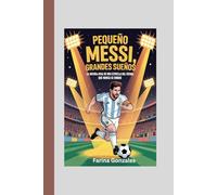 Pequeño Messi, grandes sueños: La historia real de una estrella del fútbol que nunca se rindió