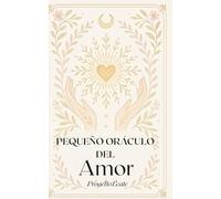 PEQUEÑO ORÁCULO DEL AMOR: Guía emocional y espiritual