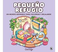 Pequeño refugio / Cozy Corner: Cute & Comfy Coloring Book: Un mundo cozy y adorable para colorear y relajarse ideal para niños y adultos
