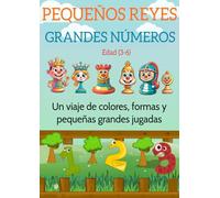 PEQUEÑO REYES GRANDES NÚMEROS: Un viaje de colores, formas y pequeñas grandes jugadas