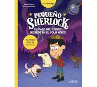 Pequeño Sherlock: El caso del código secreto en el Polo Norte: Tu primer libro de enigmas