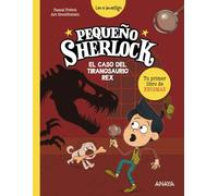 Pequeño Sherlock: El caso del tiranosaurio rex: Tu primer libro de enigmas