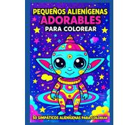Pequeños Alienígenas Adorables para Colorear: 50 simpáticos alienígenas para colorear - Libro para colorear para niños y adultos | Relajación, creatividad y universo galáctico