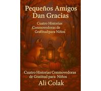 Pequeños Amigos Dan Gracias: Cuatro Historias Conmovedoras de Gratitud para Niños
