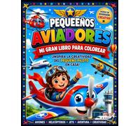 Pequeños Aviadores: Mi Gran Libro de Colorear: Despierta el genio creativo del pequeño gran piloto de la casa