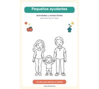 Pequeños ayudantes: Actividades y recetas fáciles para niños de 3 a 5 años