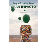 Pequeños cambios - Gran impacto: Una guía práctica y sin culpas para vivir de manera sostenible sin perder la cordura