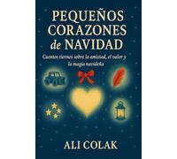 Pequeños corazones de Navidad: Dulces historias de asombro, amistad y magia navideña