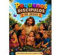 Pequenos Discípulos de Jesus: Uma história sobre amor, amizade e fé