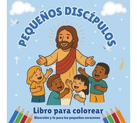 Pequeños Discípulos - Libro para Colerear: Diversión y fe para los pequeños corazones