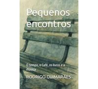 Pequenos encontros: O tempo, o Café, os livros e a música