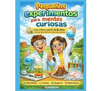 Pequeños experimentos para mentes curiosas: Para niños a partir de 6 años - Ciencia divertida con materiales caseros