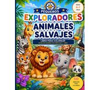 Pequeños Exploradores: Animales Salvajes: Libro para colorear con 50 dibujos grandes para niños de 6 a 7 años