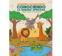 Pequeños Exploradores: Conociendo la Sabana Africana: Libro para Colorear con 38 Animales de la Sabana Africana, Actividades Educativas y Diploma para Niños de 4 a 8 Años