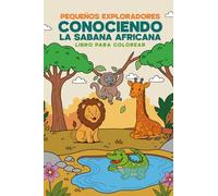 Pequeños Exploradores Conociendo la Sabana Africana Libro para Colorear: Mi Primer Libro de Colorear: Animales de la Sabana Africana - Para Niños de 2 ... para Pintar, Aprender y Jugar con Pixel.