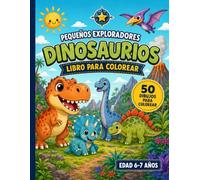 Pequeños Exploradores: Dinosaurios: Libro para colorear con 50 dibujos grandes para niños de 6 a 7 años