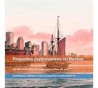 Pequeños exploradores en Boston: Barcos, calles de ladrillo, monumentos históricos y grandes historias de Estados Unidos: un divertido libro de viajes ... de aventuras, curiosidades y descubrimientos