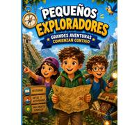 PEQUEÑOS EXPLORADORES: GRANDES AVENTURAS COMIENZAN CONTIGO