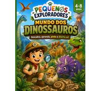 Pequenos Exploradores: Mundo dos Dinossauros: Descubra, aprenda, pinte e divirta-se!