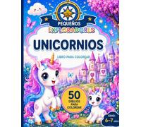 Pequeños Exploradores: Unicornios: Libro para colorear con 50 dibujos grandes para niños de 6 a 7 años