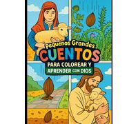 Pequeños grandes cuentos para colorear y aprender con Dios: Historias que nos hacen crecer
