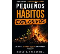 PEQUEÑOS HÁBITOS EXPLOSIVOS: En 30 días, pequeños hábitos → resultados gigantes